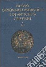 Nuovo dizionario patristico e di antichità cristiane. Vol. 1: A-E libro