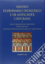 Nuovo dizionario patristico e di antichità cristiane. Tavole cronologiche e sinottiche. Indice analitico. Carta delle principali sedi episcopali nel tardo Antico libro