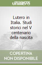 Lutero in Italia. Studi storici nel V centenario della nascita libro