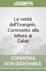 La verità dell'Evangelo. Commento alla lettera ai Galati libro