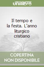 Il tempo e la festa. L'anno liturgico cristiano