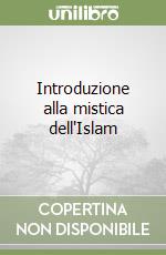 Introduzione alla mistica dell'Islam libro