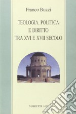 Teologia, politica e diritto tra XVI e XVII secolo libro