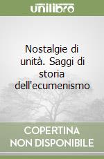 Nostalgie di unità. Saggi di storia dell'ecumenismo libro