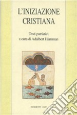 L'iniziazione cristiana. Testi patristici libro