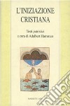 L'iniziazione cristiana. Testi patristici libro