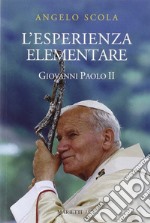 L'esperienza elementare. La vena profonda del magistero di Giovanni Paolo II libro