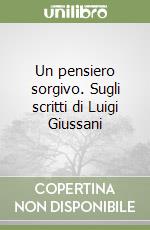 Un pensiero sorgivo. Sugli scritti di Luigi Giussani libro