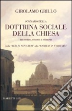 Sommario della dottrina sociale della Chiesa per storici, studiosi e studenti. Dalla «Rerum novarum» alla «Caritas in veritate» libro