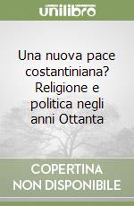 Una nuova pace costantiniana? Religione e politica negli anni Ottanta libro