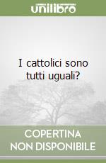 I cattolici sono tutti uguali?