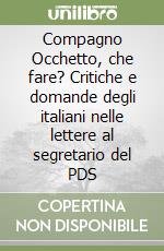 Compagno Occhetto, che fare? Critiche e domande degli italiani nelle lettere al segretario del PDS