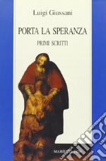 Porta la speranza. Primi scritti libro