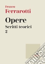 Opere. Scritti teorici. Vol. 2 libro