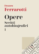 Opere. Scritti autobiografici. Vol. 1 libro