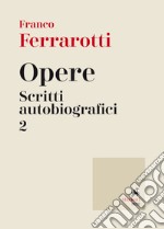 Opere. Scritti autobiografici. Vol. 2 libro