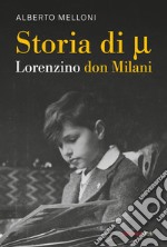 Storia di Mi ovvero Lorenzino don Milani libro