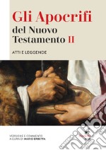 Gli apocrifi del Nuovo Testamento. Vol. 2: Atti e leggende libro