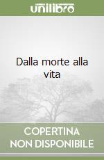 Dalla morte alla vita libro