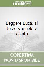 Leggere Luca. Il terzo vangelo e gli atti libro