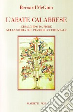 L'abate calabrese. Gioacchino da Fiore nella storia del pensiero occidentale libro