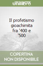 Il profetismo gioachimita fra '400 e '500 libro