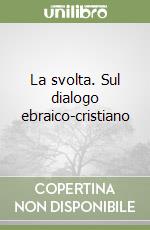 La svolta. Sul dialogo ebraico-cristiano libro