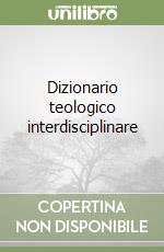 Dizionario teologico interdisciplinare libro