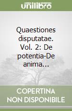 Quaestiones disputatae. Vol. 2: De potentia-De anima... libro