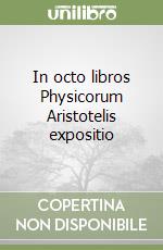 In octo libros Physicorum Aristotelis expositio libro