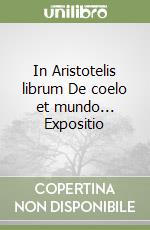 In Aristotelis librum De coelo et mundo... Expositio libro