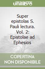 Super epistolas S. Pauli lectura. Vol. 2: Epistolae ad Ephesios libro