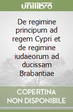 De regimine principum ad regem Cypri et de regimine iudaeorum ad ducissam Brabantiae libro