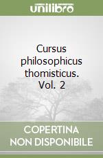 Cursus philosophicus thomisticus. Vol. 2