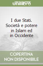 I due Stati. Società e potere in Islam ed in Occidente libro