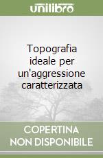 Topografia ideale per un'aggressione caratterizzata