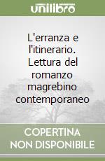 L'erranza e l'itinerario. Lettura del romanzo magrebino contemporaneo libro