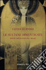 Le sultane dimenticate. Donne capi di stato nell'Islam libro