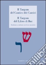 Il Targum del Cantico dei Cantici. Il Targum del Libro di Rut. Traduzione a confronto con il testo masoterico libro