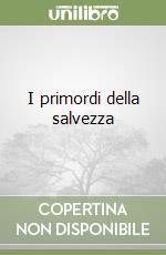 I primordi della salvezza libro