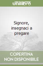 Signore, insegnaci a pregare libro