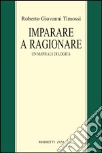 Imparare a ragionare. Un manuale di logica libro