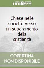 Chiese nelle società: verso un superamento della cristianità libro