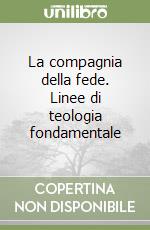 La compagnia della fede. Linee di teologia fondamentale libro