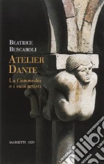 Atelier Dante. La Commedia e i suoi artisti libro