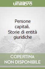 Persone capitali. Storie di entità giuridiche libro