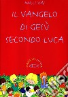 Il Vangelo di Gesù secondo Luca. Ediz. illustrata libro