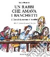 Un Rabbi che amava i banchetti. L'eucaristia narrata ai bambini. Ediz. a colori libro