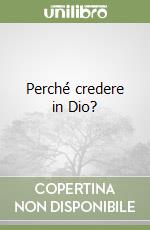 Perché credere in Dio? libro