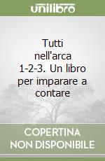 Tutti nell'arca 1-2-3. Un libro per imparare a contare libro